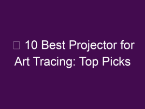 ✅ 10 Best Projector for Art Tracing: Top Picks for Artists
