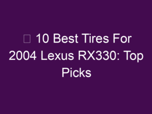 ✅ 10 Best Tires For 2004 Lexus RX330: Top Picks