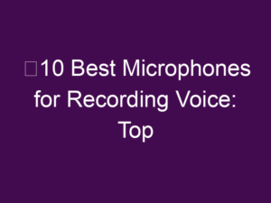 Privacy Policy 5 e29c8510 best microphones for recording voice top picks 7849 ✅10 Best Microphones for Recording Voice: Top Picks